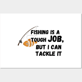 fishing is a tough job, but i can tackle it Posters and Art